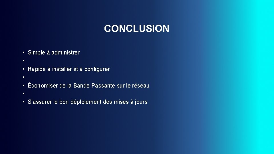 CONCLUSION • • Simple à administrer Rapide à installer et à configurer Économiser de