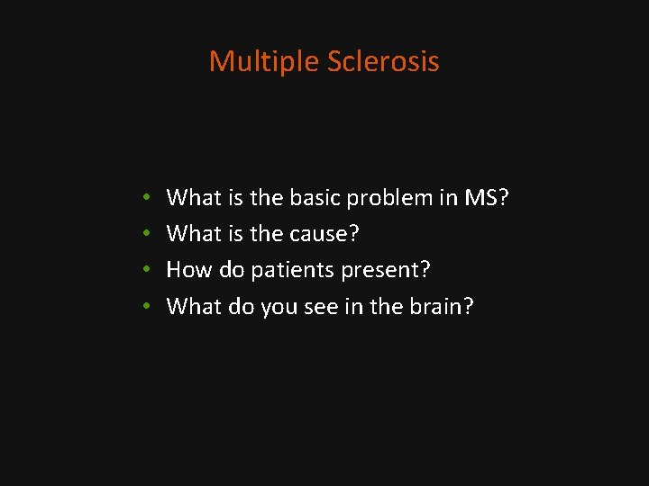 Multiple Sclerosis • • What is the basic problem in MS? What is the