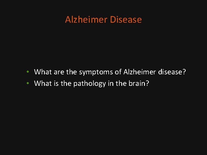 Alzheimer Disease • What are the symptoms of Alzheimer disease? • What is the