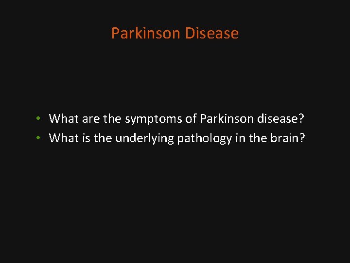 Parkinson Disease • What are the symptoms of Parkinson disease? • What is the