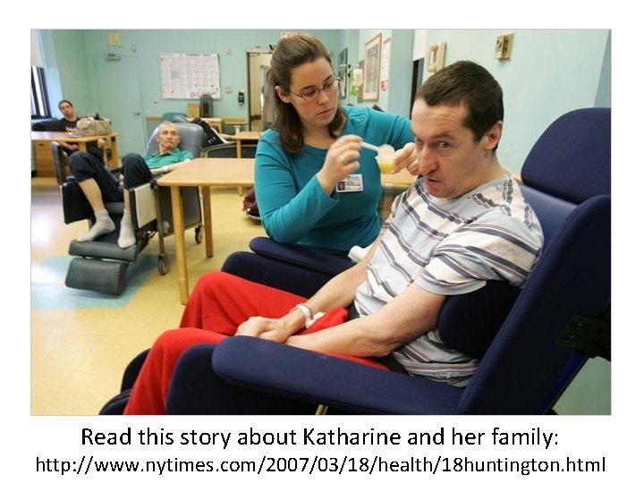 Read this story about Katharine and her family: http: //www. nytimes. com/2007/03/18/health/18 huntington. html