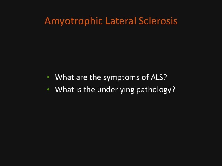 Amyotrophic Lateral Sclerosis • What are the symptoms of ALS? • What is the