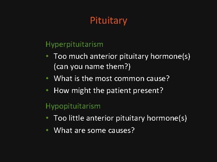 Pituitary Hyperpituitarism • Too much anterior pituitary hormone(s) (can you name them? ) •