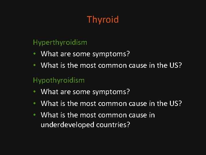 Thyroid Hyperthyroidism • What are some symptoms? • What is the most common cause