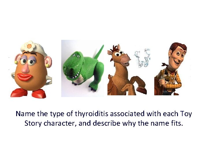 Name the type of thyroiditis associated with each Toy Story character, and describe why