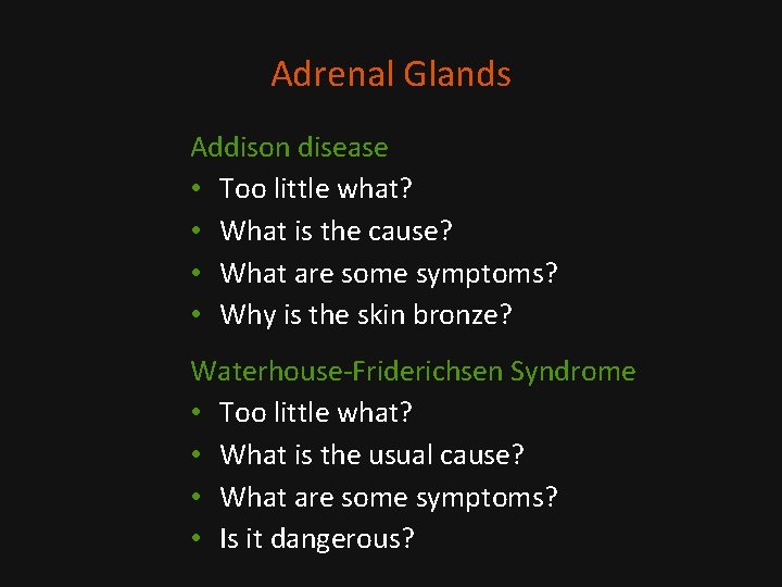 Adrenal Glands Addison disease • Too little what? • What is the cause? •