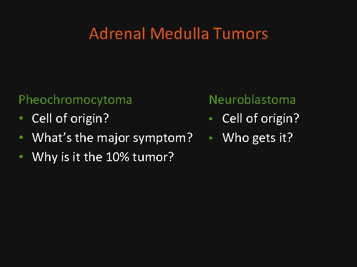 Adrenal Medulla Tumors Pheochromocytoma • Cell of origin? • What’s the major symptom? •