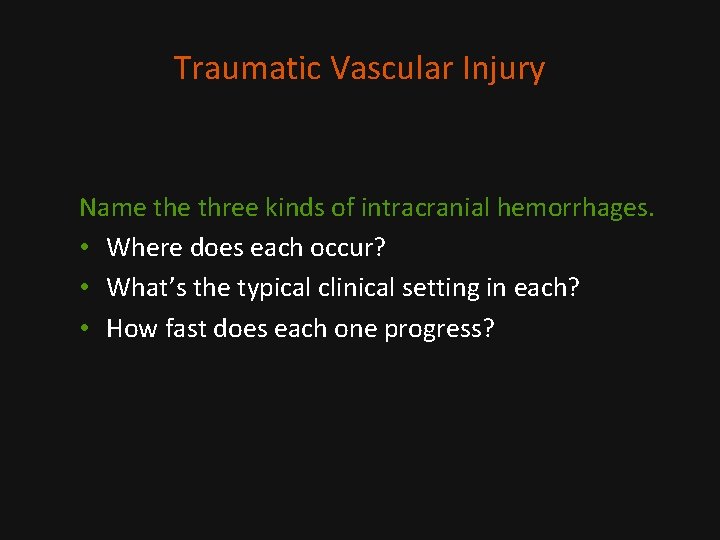 Traumatic Vascular Injury Name three kinds of intracranial hemorrhages. • Where does each occur?