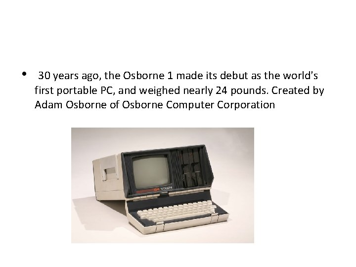  • 30 years ago, the Osborne 1 made its debut as the world's