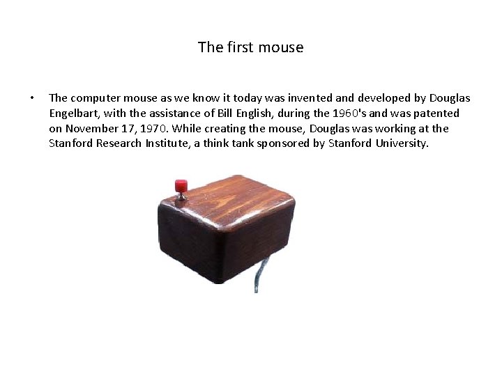 The first mouse • The computer mouse as we know it today was invented