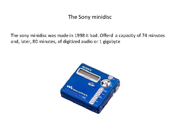 The Sony minidisc The sony minidisc was made in 1998 it had. Offerd a