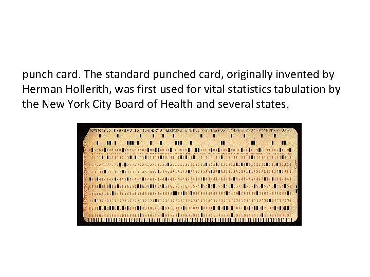 punch card. The standard punched card, originally invented by Herman Hollerith, was first used
