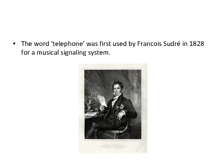  • The word ‘telephone’ was first used by Francois Sudré in 1828 for