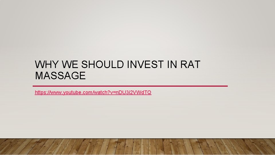 WHY WE SHOULD INVEST IN RAT MASSAGE https: //www. youtube. com/watch? v=n. DU 3