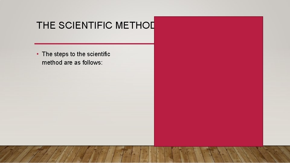 THE SCIENTIFIC METHOD • The steps to the scientific method are as follows: 