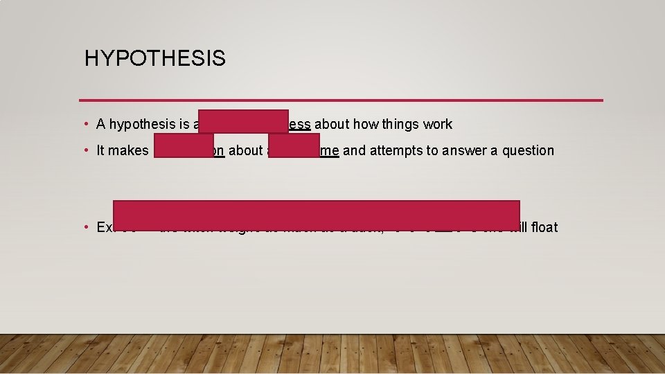 HYPOTHESIS • A hypothesis is an educated guess about how things work • It