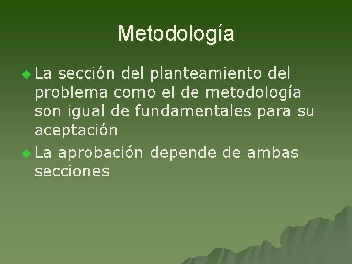 Metodología u La sección del planteamiento del problema como el de metodología son igual