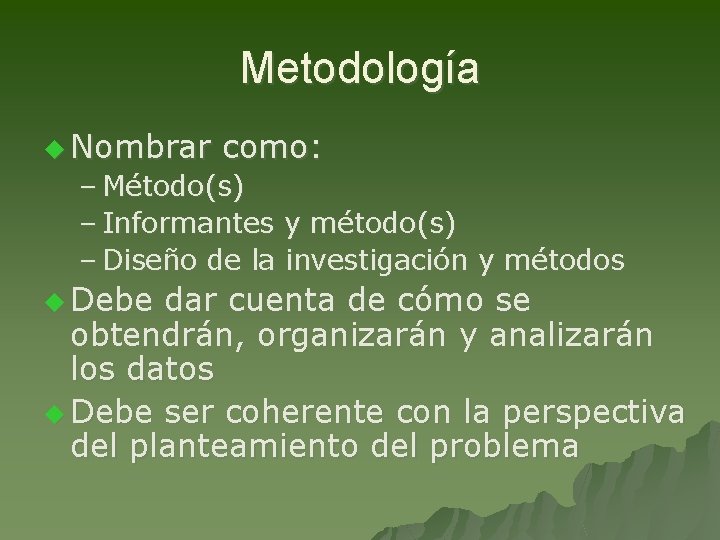 Metodología u Nombrar como: – Método(s) – Informantes y método(s) – Diseño de la