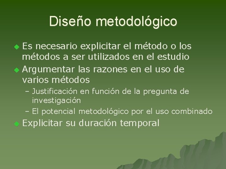 Diseño metodológico Es necesario explicitar el método o los métodos a ser utilizados en