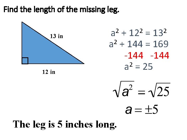 Find the length of the missing leg. 13 in 12 in a 2 +