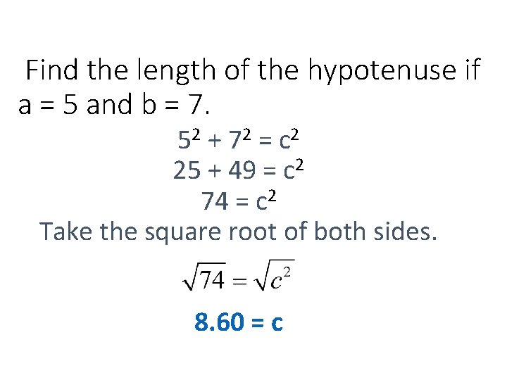 Find the length of the hypotenuse if a = 5 and b = 7.