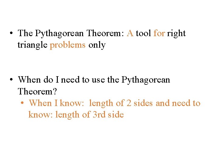  • The Pythagorean Theorem: A tool for right triangle problems only • When