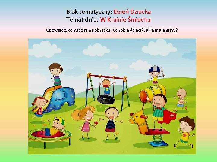 Blok tematyczny: Dzień Dziecka Temat dnia: W Krainie Śmiechu Opowiedz, co widzisz na obrazku.