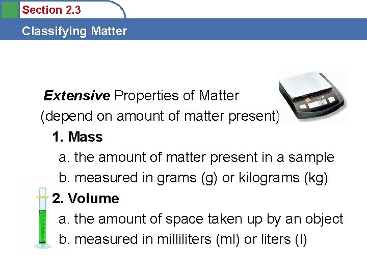 Section 2. 3 Classifying Matter Extensive Properties of Matter (depend on amount of matter