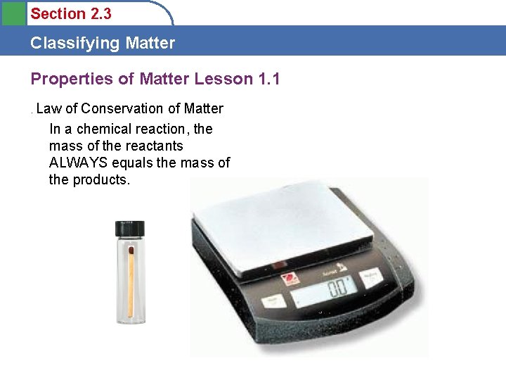 Section 2. 3 Classifying Matter Properties of Matter Lesson 1. 1. Law of Conservation