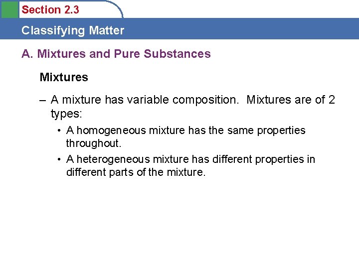 Section 2. 3 Classifying Matter A. Mixtures and Pure Substances Mixtures – A mixture