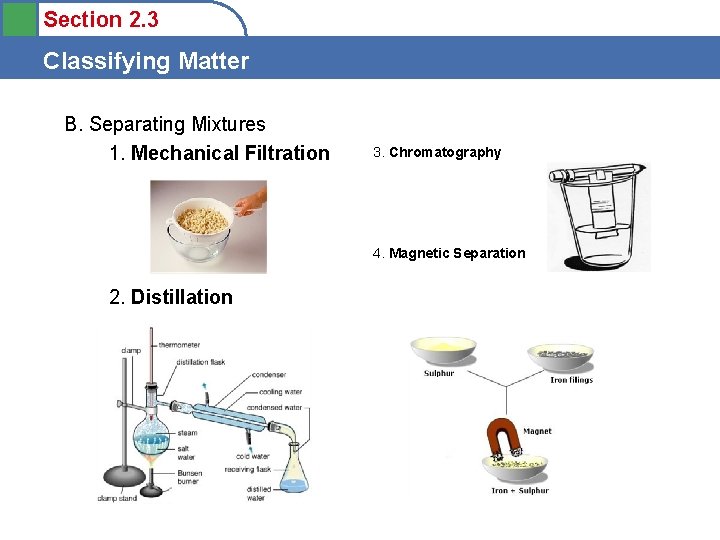 Section 2. 3 Classifying Matter B. Separating Mixtures 1. Mechanical Filtration 3. Chromatography 4.