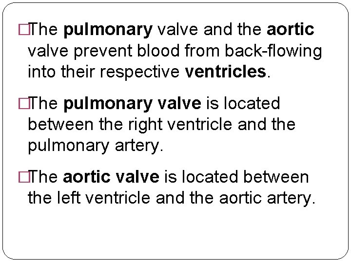�The pulmonary valve and the aortic valve prevent blood from back-flowing into their respective