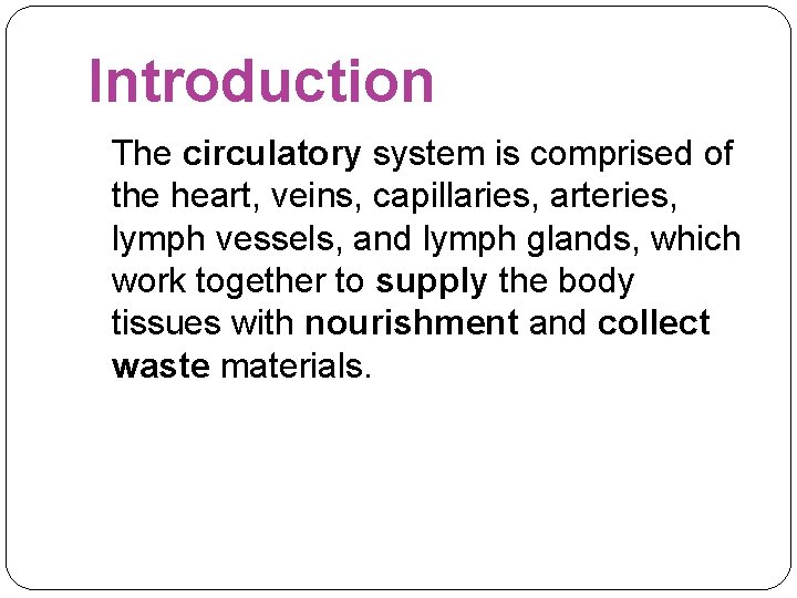 Introduction The circulatory system is comprised of the heart, veins, capillaries, arteries, lymph vessels,