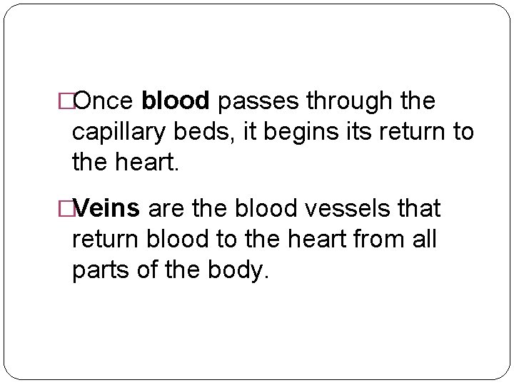 �Once blood passes through the capillary beds, it begins its return to the heart.