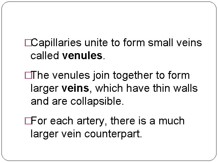 �Capillaries unite to form small veins called venules. �The venules join together to form
