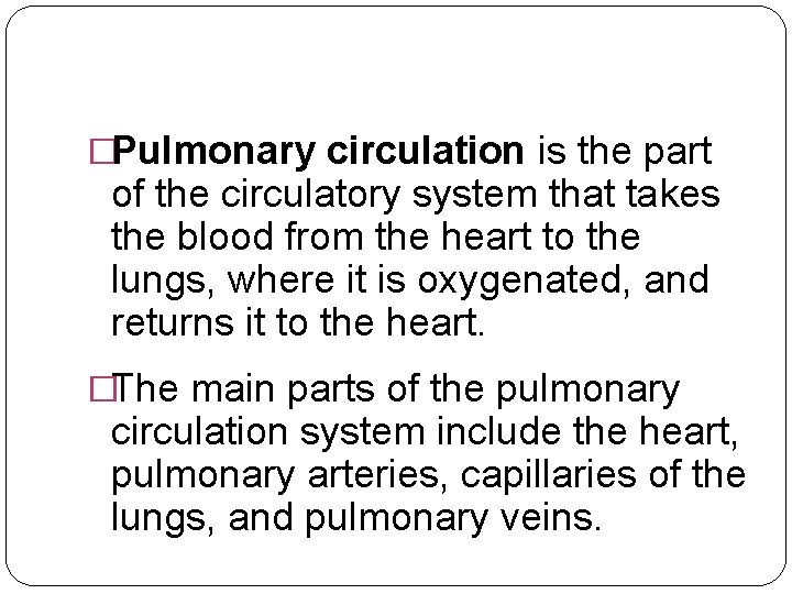 �Pulmonary circulation is the part of the circulatory system that takes the blood from