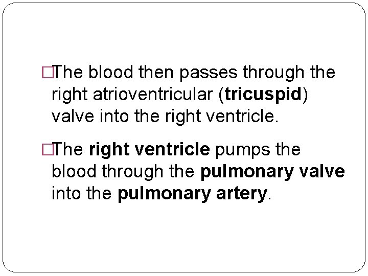 �The blood then passes through the right atrioventricular (tricuspid) valve into the right ventricle.