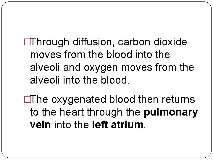�Through diffusion, carbon dioxide moves from the blood into the alveoli and oxygen moves