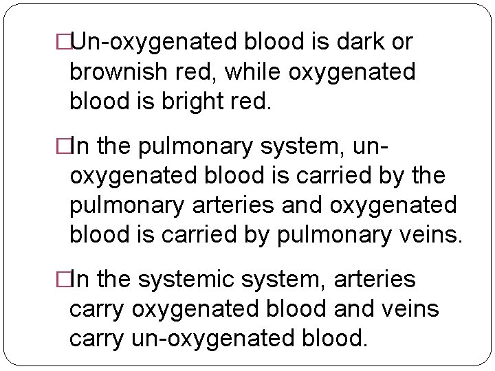 �Un-oxygenated blood is dark or brownish red, while oxygenated blood is bright red. �In