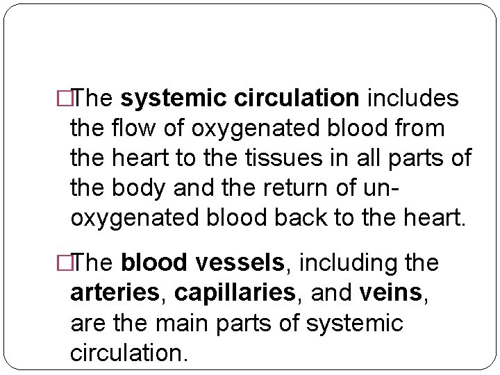 �The systemic circulation includes the flow of oxygenated blood from the heart to the