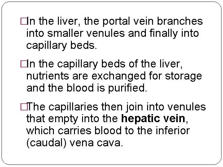 �In the liver, the portal vein branches into smaller venules and finally into capillary