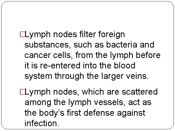 �Lymph nodes filter foreign substances, such as bacteria and cancer cells, from the lymph