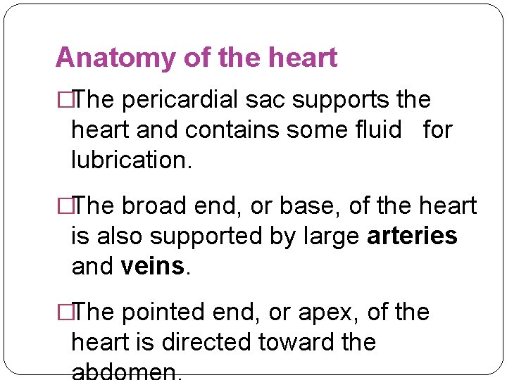 Anatomy of the heart �The pericardial sac supports the heart and contains some fluid
