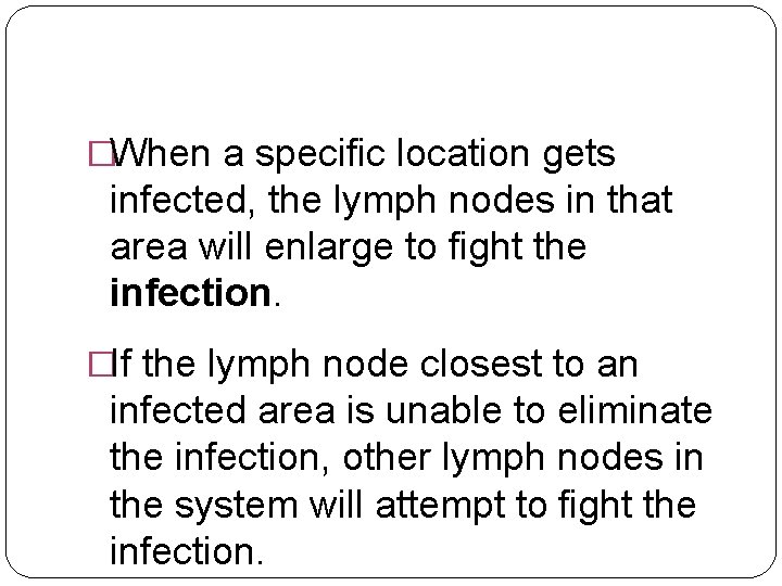 �When a specific location gets infected, the lymph nodes in that area will enlarge