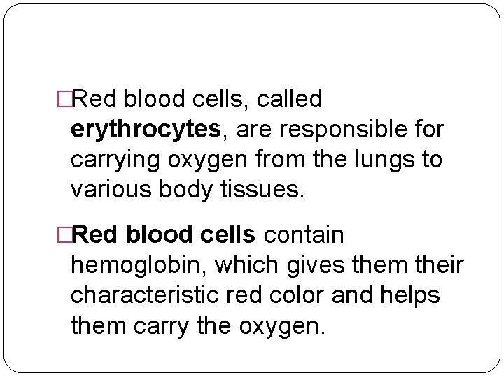 �Red blood cells, called erythrocytes, are responsible for carrying oxygen from the lungs to