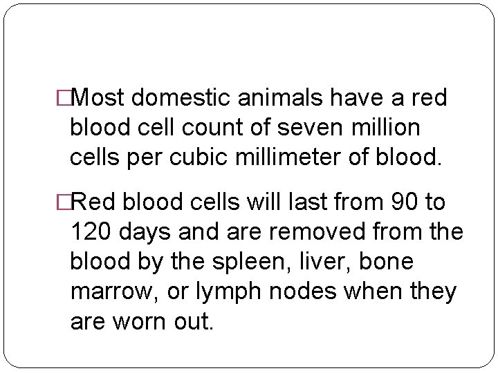 �Most domestic animals have a red blood cell count of seven million cells per