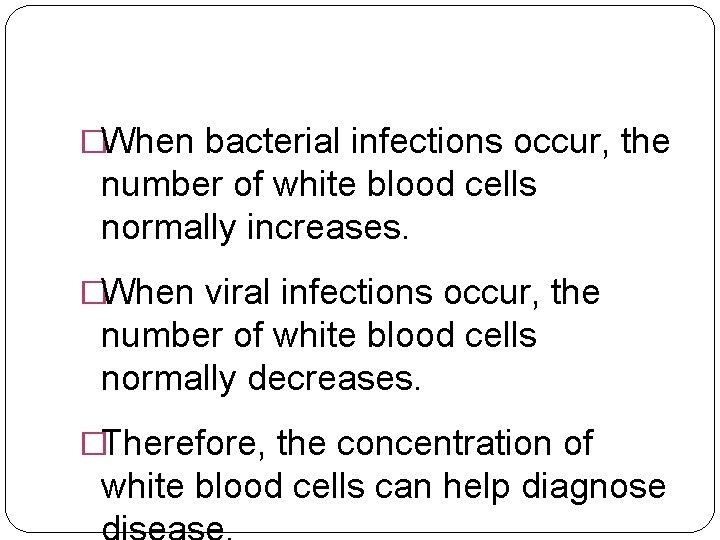 �When bacterial infections occur, the number of white blood cells normally increases. �When viral