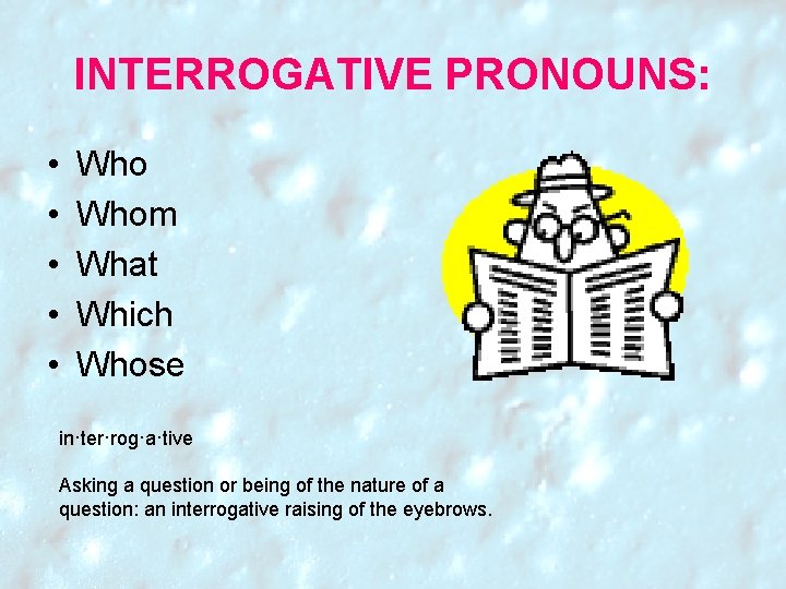 INTERROGATIVE PRONOUNS: • • • Whom What Which Whose in·ter·rog·a·tive Asking a question or INTERROGATIVE PRONOUNS: • • • Whom What Which Whose in·ter·rog·a·tive Asking a question or