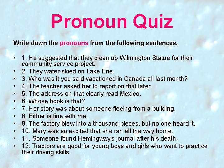 Pronoun Quiz Write down the pronouns from the following sentences. • 1. He suggested Pronoun Quiz Write down the pronouns from the following sentences. • 1. He suggested