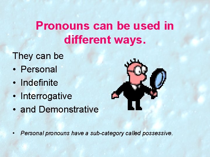 Pronouns can be used in different ways. They can be • Personal • Indefinite Pronouns can be used in different ways. They can be • Personal • Indefinite